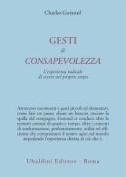 Gesti di consapevolezza. L'esperienza radicale di essere nel proprio corpo di Charles Genoud edito da Astrolabio Ubaldini