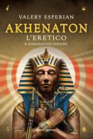 Akhenaton. L'eretico di Valery Esperian edito da Fanucci