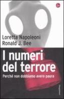 I numeri del terrore. Perché non dobbiamo avere paura di Loretta Napoleoni, J. Ronald Bee edito da Il Saggiatore