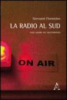La radio al sud. Onde sonore dal Mediterraneo di Giovanni Fiorentino edito da Aracne