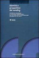 Identità e prospettive del vending. Fattori di successo e strategie commerciali del settore della distribuzione automatica in Italia edito da Franco Angeli