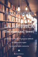 La ricerca. Tre romanzi brevi di Ugo Lagazzi edito da Aletti