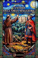 Custodi dell'orsa maggiore. Francesco d'Assisi e Federico II tra sufismo e gnosi di Francesco Danieli edito da Edizioni Univ. Romane