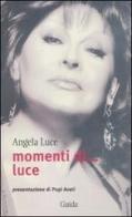 Momenti di... luce di Angela Luce edito da Guida