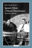 Ignazio Silone e Marcel Fleischmann. Amicizia e libertà di Maria Nicolai Paynter edito da Carabba