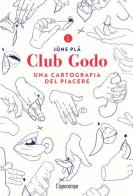 Club Godo. Una cartografia del piacere di Jüne Plã edito da L'Ippocampo