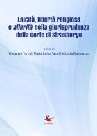 Laicità, libertà religiosa e alterità nella giurisprudenza della Corte di Strasburgo. Atti del Convegno (Diso, 14 luglio 2018) edito da Libellula Edizioni