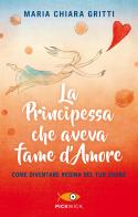 La principessa che aveva fame d'amore. Come diventare regina del tuo cuore di Maria Chiara Gritti edito da Sperling & Kupfer