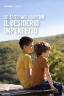 Il desiderio imperfetto di Sebastiano Martini edito da Arkadia