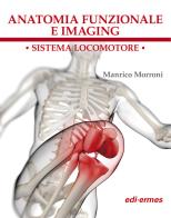 Anatomia funzionale e imaging. Sistema locomotore di Manrico Morroni edito da Edi. Ermes