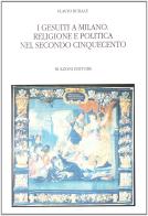 I gesuiti a Milano. Religione e politica nel Secondo Cinquecento di Flavio Rurale edito da Bulzoni