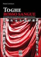 Toghe rosso sangue. Le storie dei magistrati assassinati in Italia di Paride Leporace edito da Città del Sole Edizioni