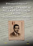 «Macchi»: un barese nella Resistenza ligure. Storia di Saverio De Palo (1899-1944) di Vincenzo Colaprice edito da Joker