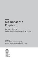 No-nonsense physicist. An overview of Gabriele Giuliani's work and life edito da Scuola Normale Superiore