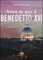 Memorie dal futuro del papa Benedetto XVI di Blanco Adeodato edito da Verdechiaro