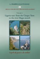 Ligurian east. From the Cinque Terre to the river Magra mounth. Hiking in the apennine, through places and people vol.1 di Filippo D'Antuono edito da Monte Meru Editrice