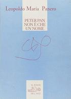 Peter Pan non è che un nome. Poesie 1970-2009 di Leopoldo M. Panero edito da Il Ponte del Sale