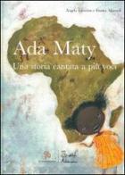 Ada Maty. Una storia cantata a più voci. Ediz. illustrata. Con CD Audio di Franca Mazzoli, Angela Cattelan edito da Artebambini