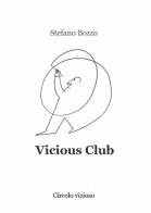 Vicious Club di Stefano Bozzo edito da ilmiolibro self publishing