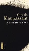 Racconti in nero di Guy de Maupassant edito da Ares