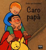 Caro papà. Ediz. a colori di Guido Van Genechten edito da Ape Junior