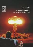 La bomba atomica e il destino dell'uomo di Karl Jaspers edito da Orthotes