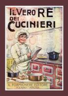 Il vero re dei cucinieri. Ovvero l'arte di cucinare con economia e al gusto degli italiani, con l'aggiunta in appendice di una cucina per le persone di stomaco delicato di G Belloni edito da Il Formichiere