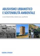 Abusivismo urbanistico e sostenibilità ambientale. Ediz. illustrata edito da Le Penseur