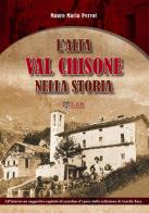 L' alta Val Chisone nella storia di Mauro Maria Perrot edito da LAReditore