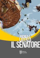 Il senatore di Andrea Giorgio Laterza edito da Edizioni Radici Future