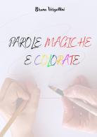 Parole magiche e colorate di Bruna Vergottini edito da Youcanprint