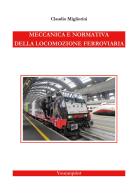 Meccanica e normativa della locomozione ferroviaria di Claudio Migliorini edito da Youcanprint