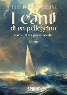 I canti di un pellegrino. 2023-2024 poesie inedite di Yari Lepre Marrani edito da BooksprintEdizioni