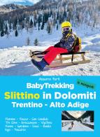 BabyTrekking slittino in Dolomiti. Trentino-Alto Adige. Fiemme, Fassa, San Candido, Tre Cime, Bressanone, Vipiteno Funes, Gardena, Siusi, Badia Ega, Passiria di Azzurra Forti edito da ViviDolomiti