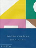 Art cities of the future. 21st century Avant-gardes. Ediz. illustrata edito da Phaidon