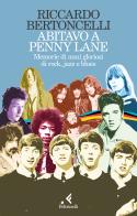 Abitavo a Penny Lane. Memorie di anni gloriosi di rock, jazz e blues di Riccardo Bertoncelli edito da Feltrinelli