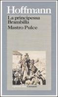 La principessa Brambilla-Mastro Pulce di Ernst T. A. Hoffmann edito da Garzanti