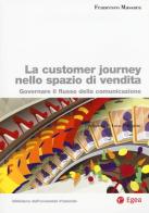 La customer journey nello spazio di vendita. Governare il flusso della comunicazione di Francesco Massara edito da EGEA