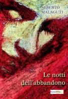 Le notti dell'abbandono di Alberto Malaguti edito da Casa Editrice Freccia d'Oro