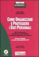 Come organizzare e proteggere i dati personali. Guida alla preparazione, all'applicazione e al mantenimento del Documento Programmatico per la Sicurezza. Con CD-ROM di Giovanni Volpe, G. Paolo Maderi edito da Il Sole 24 Ore