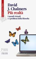 Più realtà. I mondi virtuali e i problemi della filosofia di David J. Chalmers edito da Raffaello Cortina Editore