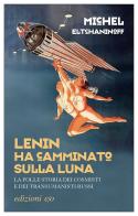 Lenin ha camminato sulla Luna. La folle storia dei cosmisti e dei transumanisti russi di Michel Eltchaninoff edito da E/O