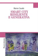 Smart city resiliente e generativa di Marino Cavallo edito da Franco Angeli