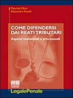 Come difendersi dai reati tributari di Alessandra Rizzelli, Maurizio Villani edito da Maggioli Editore