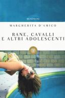 Rane, cavalli e altri adolescenti di Margherita D'Amico edito da Bompiani