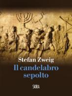 Il candelabro sepolto di Stefan Zweig edito da Skira