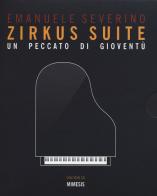 Zirkus suite. Un peccato di gioventù. Con CD-Audio di Emanuele Severino edito da Mimesis