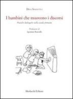 I bambini che muovono i discorsi. Pratiche dialogiche nella scuola primaria di Dino Spadotto edito da Morlacchi