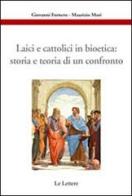 Laici e cattolici in bioetica: storia e teoria di un confronto di G. Fornero, M. Mori edito da Le Lettere