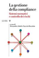 La gestione della compliance. Sistemi normativi e controllo dei rischi edito da Luiss University Press